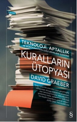 Kuralların Ütopyası - Teknoloji, Aptallık ve Bürokrasinin Gizli Zevkleri Üzerine - Everest Yayınları