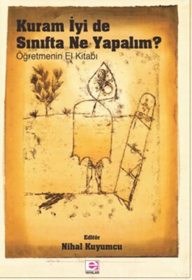 Kuram İyi De Sınıfta Ne Yapmalı? - E Yayınları