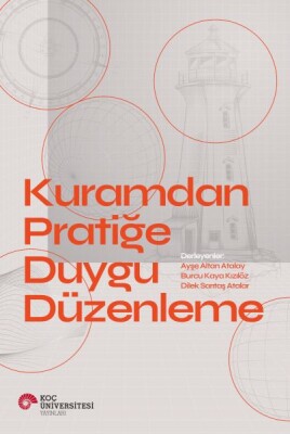 Kuramdan Pratiğe Duygu Düzenleme - Koç Üniversitesi Yayınları