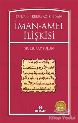 Kur’an-ı Kerim Açısından İman-Amel İlişkisi - Ensar Neşriyat