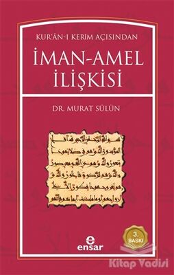 Kur’an-ı Kerim Açısından İman-Amel İlişkisi - 1