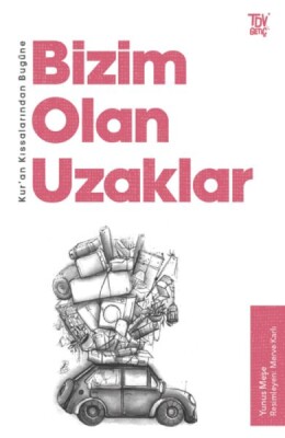 Kur’an Kıssalarından Bugüne Bizim Olan Uzaklar - Türkiye Diyanet Vakfı Yayınları