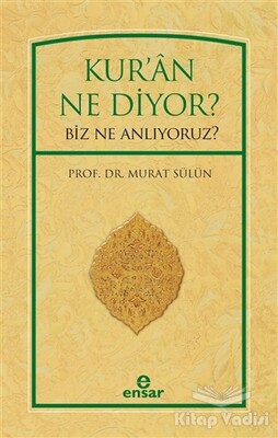 Kur'an Ne Diyor? Biz Ne Anlıyoruz? - Ensar Neşriyat