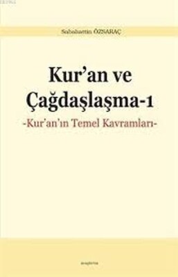 Kur'an ve Çağdaşlaşma - Kur'an'ın Temel Kavramları - Ankara Okulu Yayınları