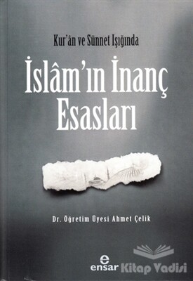 Kur’an ve Sünnet Işığında İslam’ın İnanç Esasları - Ensar Neşriyat