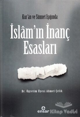 Kur’an ve Sünnet Işığında İslam’ın İnanç Esasları - 1