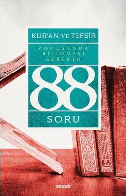 Kur'an ve Tefsir Konusunda Bilinmesi Gereken 88 Soru - Beyan Yayınları