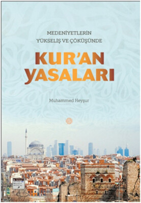 Kur'an Yasaları Medeniyetlerin Yükseliş ve Çöküşünde - Mahya Yayınları