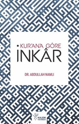 Kur'an'a Göre İnkar - Kalem Yayınları