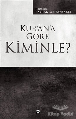 Kur’an’a Göre Kiminle? - Düşün Yayıncılık