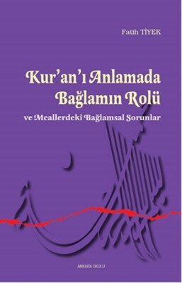 Kur’an’ı Anlamada Bağlamın Rolü ve Meallerdeki Bağlamsal Sorunlar - Ankara Okulu Yayınları