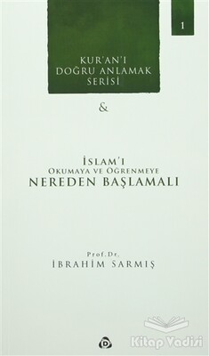 Kur'an'ı Doğru Anlamak Serisi -1 : İslam'ı Okumaya ve Öğrenmeye Nereden Başlamalı - Düşün Yayıncılık