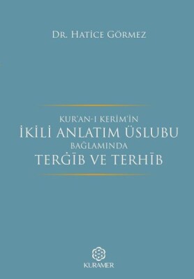 Kuranı Kerimin İkili Anlatım Üslubu Bağlamında Tergib ve Terhib - Kuramer