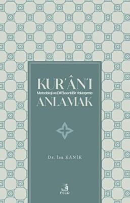 Kur'an'ı Metodoloji ve Dil Eksenli Bir Yaklaşımla Anlamak - Fecr Yayınları