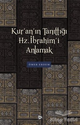 Kur'an'ın Tanıttığı Hz. İbrahim'i Anlamak - Düşün Yayıncılık