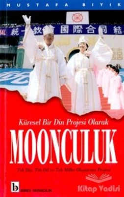 Küresel Bir Din Projesi Olarak Moonculuk Tek Din, Tek Dil ve Tek Millet Oluşturma Projesi - Birey Yayıncılık