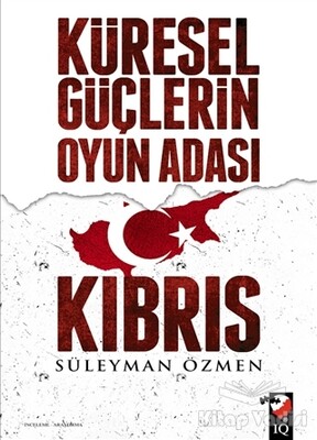 Küresel Güçlerin Oyun Adası Kıbrıs - IQ Kültür Sanat Yayıncılık