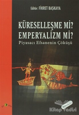 Küreselleşme mi? Emperyalizm mi? Piyasacı Efsanenin Çöküşü - Ütopya Yayınevi