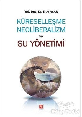 Küreselleşme Neoliberalizm ve Su Yönetimi - Ekin Yayınevi