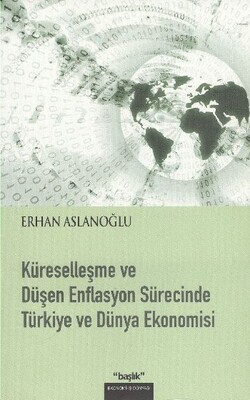 Küreselleşme ve Düşen Enflasyon Sürecinde Türkiye ve Dünya Ekonomisi - Başlık Yayın Grubu