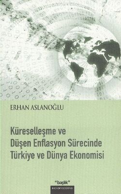 Küreselleşme ve Düşen Enflasyon Sürecinde Türkiye ve Dünya Ekonomisi - 1
