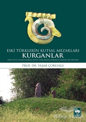 Kurganlar: Eski Türklerin Kutsal Mezarları - Ötüken Neşriyat