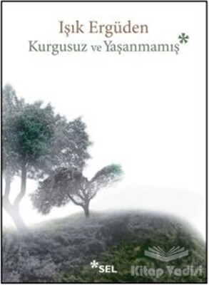 Kurgusuz ve Yaşanmamış - Sel Yayınları