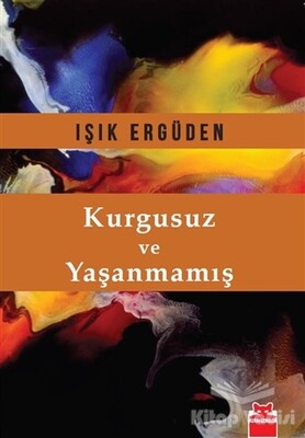 Kurgusuz ve Yaşanmamış - Kırmızı Kedi Yayınevi