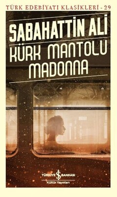Kürk Mantolu Madonna - Türk Edebiyatı Klasikleri - İş Bankası Kültür Yayınları