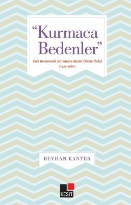 Kurmaca Bedenler - Türk Romanında Bir Söylem Biçimi Olarak Beden (1923-1980) - 1