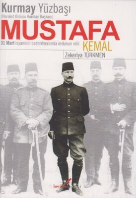 Kurmay Yüzbaşı Mustafa Kemal - Hareket Ordusu Kurmay Başkanı - Berikan Yayınları