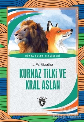 Kurnaz Tilki ve Kral Aslan - Dünya Çocuk Klasikleri - Dorlion Yayınları