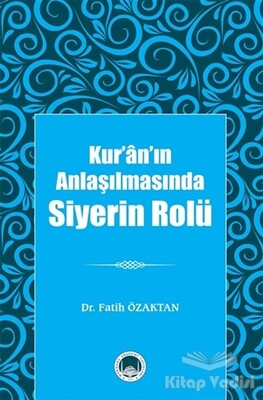 Kur’ân’ın Anlaşılmasında Siyerin Rolü - Marmara Akademi Yayınları