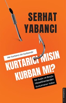 Kurtarıcı mısın Kurban mı? - Destek Yayınları