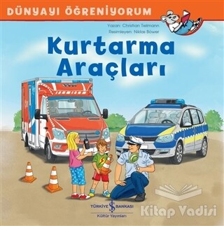 Kurtarma Araçları - Dünyayı Öğreniyorum - İş Bankası Kültür Yayınları