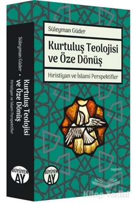 Kurtuluş Teolojisi ve Öze Dönüş - Büyüyen Ay Yayınları