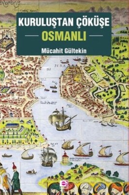 Kuruluştan Çöküşe Osmanlı - E Yayınları