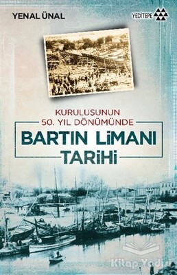 Kuruluşunun 50. Yıldönümünde Bartın Limanı Tarihi - Yeditepe Yayınevi