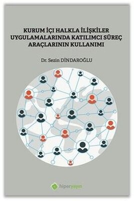 Kurumiçi Halkla İlişkiler Uygulamalarında Katılımcı Süreç Araçlarının Kullanımı - Hiperlink Yayınları