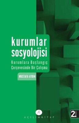 Kurumlar Sosyolojisi Kurumlara Başlangıç Çerçevesinde Bir Çalışma - Açılım Kitap