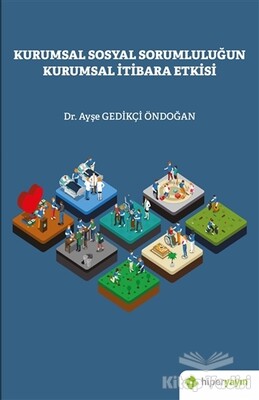 Kurumsal Sosyal Sorumluluğun Kurumsal İtibara Etkisi - Hiperlink Yayınları