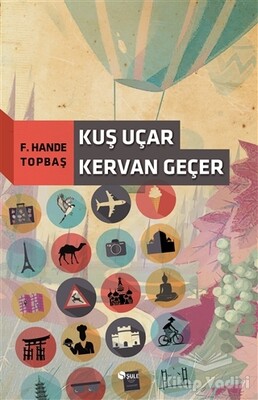 Kuş Uçar Kervan Geçer - Şule Yayınları