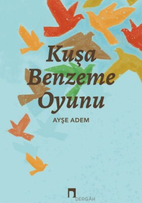 Kuşa Benzeme Oyunu - Dergah Yayınları