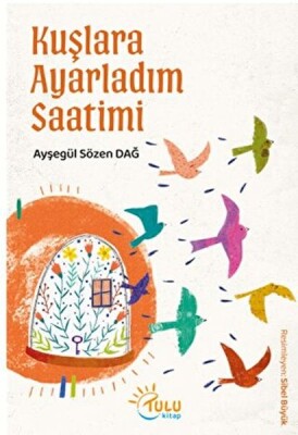 Kuşlara Ayarladım Saatimi - Tulu Kitap