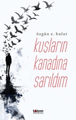 Kuşların Kanadına Sarılsam - Totem Yayınları