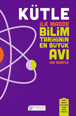 Kütle - İlk Madde Bilim Tarihinin En Büyük Avı - Akılçelen Kitaplar