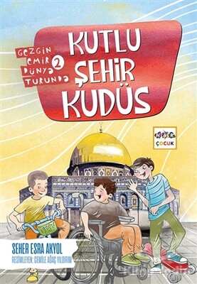 Kutlu Şehir Kudüs - Gezgin Emir Dünya Turunda 2 - Nar Yayınları