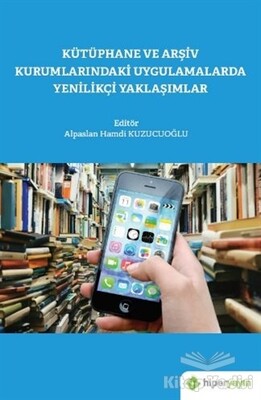 Kütüphane ve Arşiv Kurumlarındaki Uygulamalarda Yenilikçi Yaklaşımlar - Hiperlink Yayınları