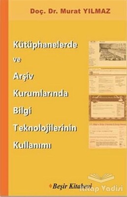 Kütüphanelerde ve Arşiv Kurumlarında Bilgi Teknolojilerinin Kullanımı - Beşir Kitabevi