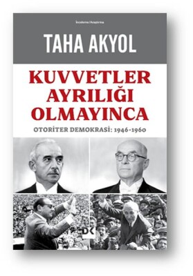 Kuvvetler Ayrılığı Olmayınca - Otoriter Demokrasi: 1946-1960 - Doğan Kitap